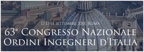 63° Congresso Nazionale degli Ordini degli Ingegneri, Roma, 14 – 16 settembre 2018